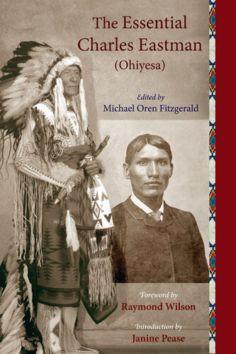 The Essential Charles Eastman Ohiyesa Light On The Indian World Charles Eastman