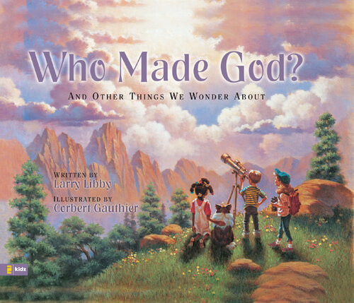 Who Made God And Other Things We Wonder About Larry Libby