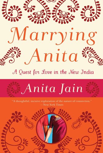 Marrying Anita A Quest For Love In The New India Anita Jain