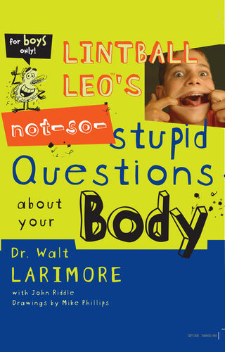 Lintball Leos Notsostupid Questions About Your Body Walt Larimore