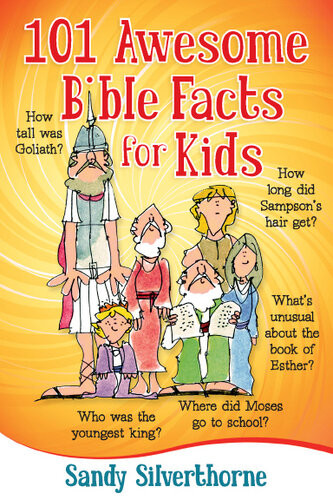 101 Awesome Bible Facts For Kids Sandy Silverthorne