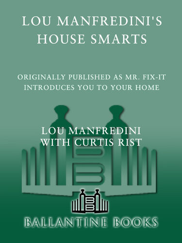 Lou Manfredinis House Smarts Everything You Ever Wanted To Know About Buying Maintaining And Living Comfortably In Your Home Lou Manfredini
