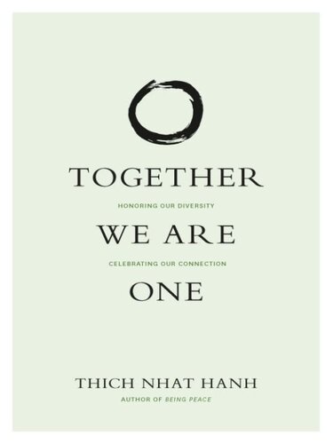 Together We Are One Honoring Our Diversity Celebrating Our Connection Thich Nhat Hanh