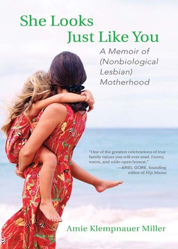 She Looks Just Like You A Memoir Of Nonbiological Lesbian Motherhood Amie Klempnauer Miller