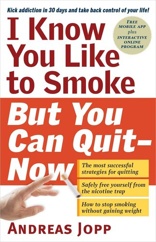 I Know You Like To Smoke But You Can Quit Now Stop Smoking In 30 Days Andreas Jopp