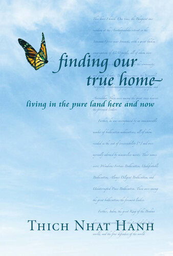 Finding Our True Home Living In The Pure Land Here And Now Thich Nhat Hanh