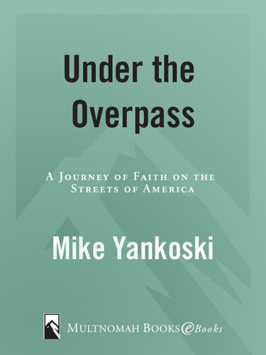 Under The Overpass A Journey Of Faith On The Streets Of America Mike Yankoski