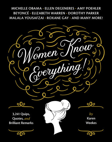 Women Know Everything 3241 Quips Quotes Brilliant Remarks Karen Weekes