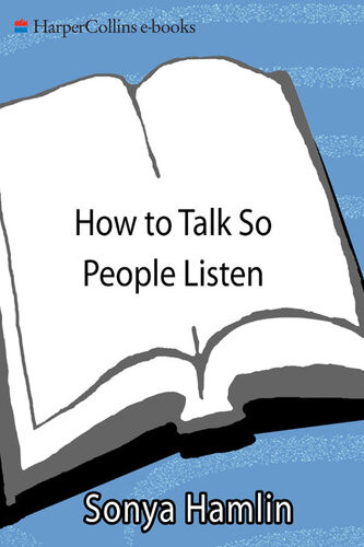How To Talk So People Listen Connecting In Todays Workplace Sonya Hamlin