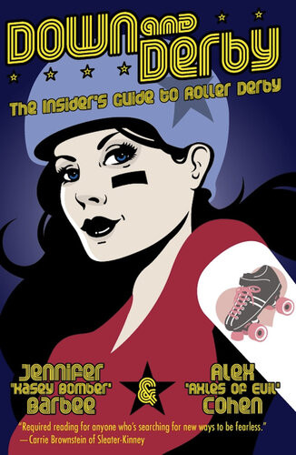 Down And Derby The Insiders Guide To Roller Derby Alex Cohen