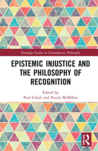 Epistemic Injustice And The Philosophy Of Recognition Paul Giladi