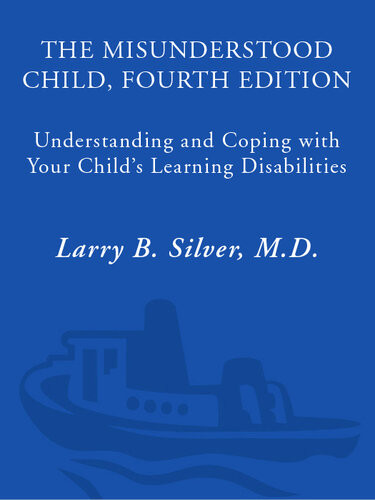The Misunderstood Child Fourth Edition Understanding And Coping With Your Childs Learning Disabilities Larry B Silver
