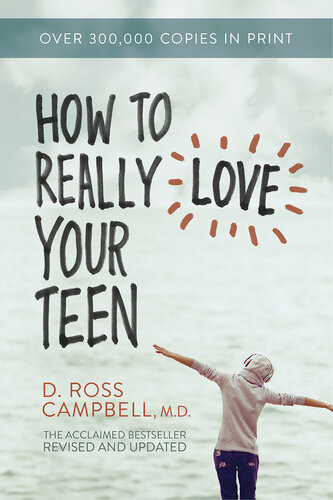 How To Really Love Your Teen Ross Campbell