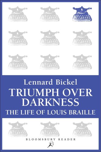 Triumph Over Darkness The Life Of Louis Braille Lennard Bickel