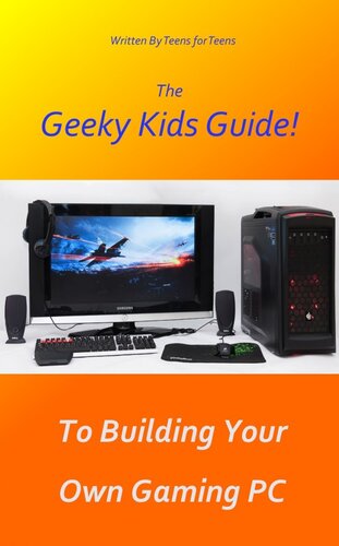 The Geeky Kids Guide To Building Your Own Gaming Pc Geeky Kids Guides