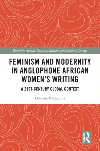 Feminism And Modernity In Anglophone African Womens Writing A 21stcentury Global Context Dobrota Pucherov