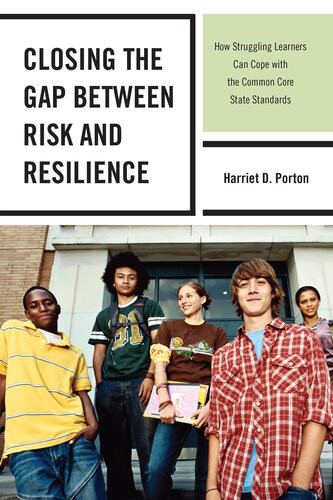 Closing The Gap Between Risk And Resilience How Struggling Learners Can Cope With The Common Core State Standards Harriet D Porton