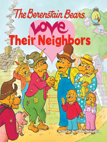The Berenstain Bears Love Their Neighbors Jan Berenstain Mike Berenstain