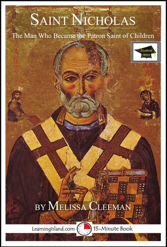 Saint Nicholas The Man Who Became The Patron Saint Of Children Educational Version Melissa Cleeman