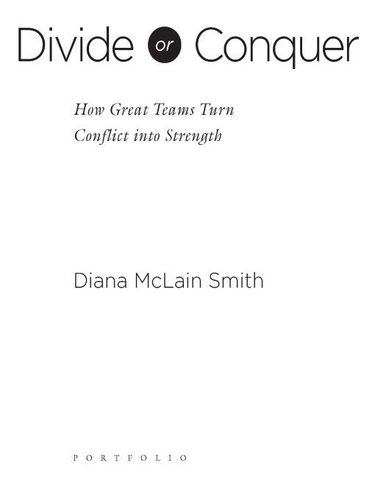 Divide Or Conquer How Great Teams Turn Conflict Into Strength Diana Mclain Smith