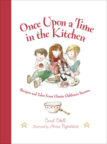 Once Upon A Time In The Kitchen Recipes And Tales From Classic Childrens Stories Carol Odell