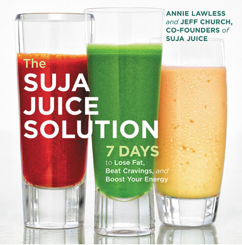 The Suja Juice Solution 7 Days To Lose Fat Beat Cravings And Boost Your Energy Annie Lawless