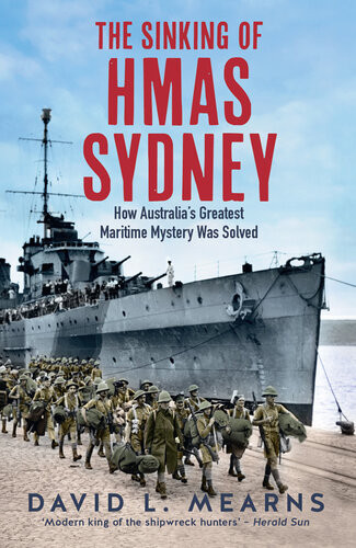 The Sinking Of Hmas Sydney How Australias Greatest Maritime Mystery Was Solved David L Mearns
