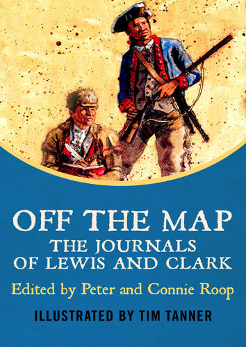 Off The Map The Journals Of Lewis And Clark Peter Roop