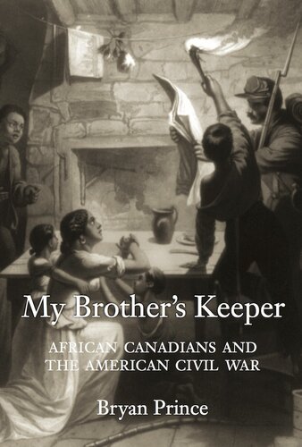 My Brothers Keeper African Canadians And The American Civil War Bryan Prince