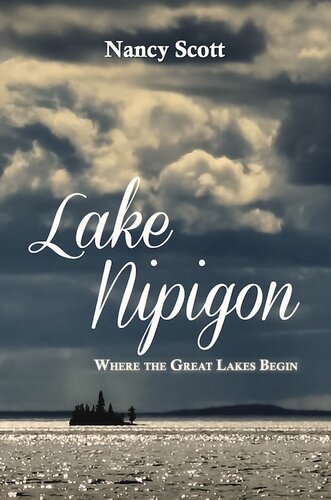 Lake Nipigon Where The Great Lakes Begin Nancy Scott