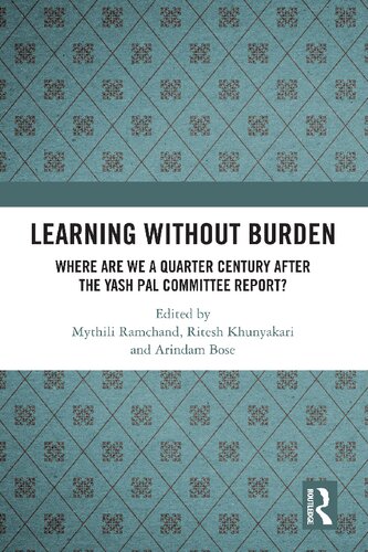 Learning Without Burden Where Are We A Quarter Century After The Yash Pal Committee Report Mythili Ramchand