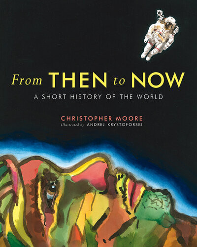 From Then To Now A Short History Of The World Christopher Moore