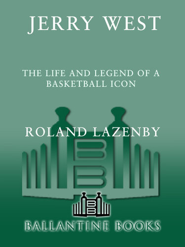 Jerry West The Life And Legend Of A Basketball Icon Roland Lazenby