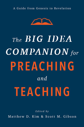 The Big Idea Companion For Preaching And Teaching A Guide From Genesis To Revelation Matthew D Kim