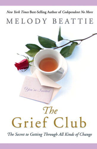 The Grief Club The Secret To Getting Through All Kinds Of Change Melody Beattie