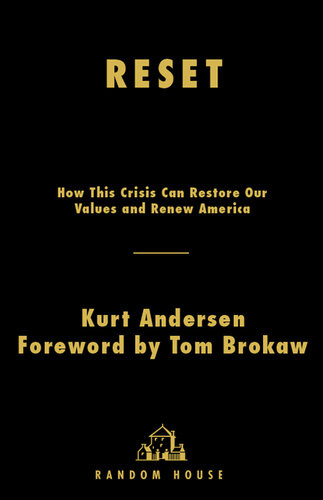 Reset How This Crisis Can Restore Our Values And Renew America Kurt Andersen