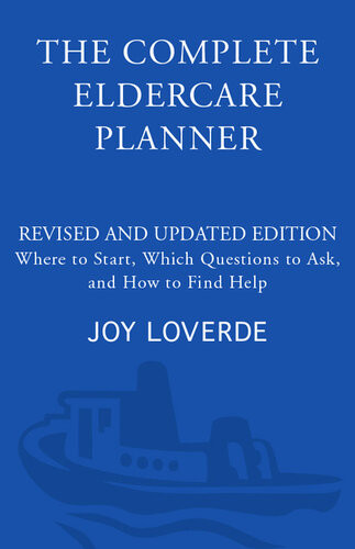The Complete Eldercare Planner Where To Start Which Questions To Ask And How To Find Help Joy Loverde
