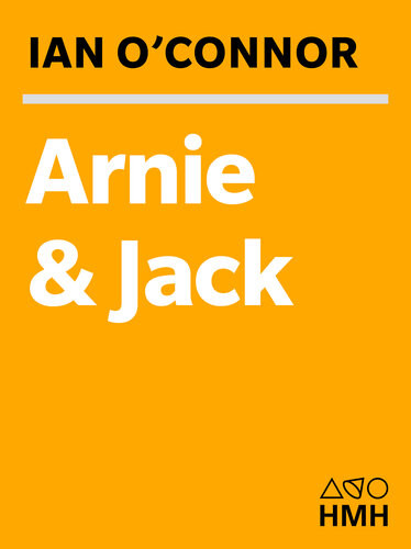 Arnie And Jack Palmer Nicklaus And Golfs Greatest Rivalry Ian Oconnor