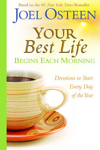 Your Best Life Begins Each Morning Devotions To Start Every New Day Of The Year Joel Osteen