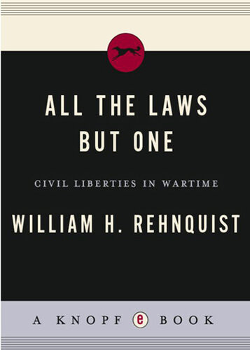All The Laws But One Civil Liberties In Wartime William H Rehnquist