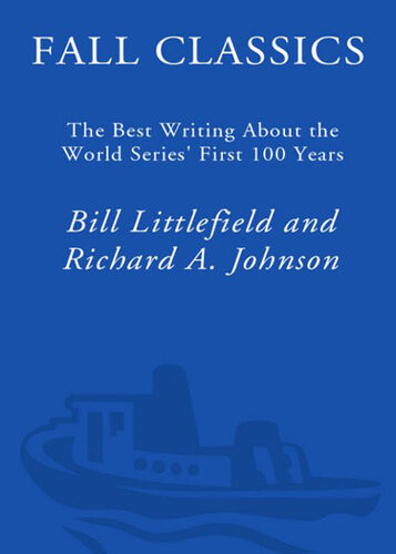 Fall Classics The Best Writing About The World Series First 100 Years Bill Littlefield