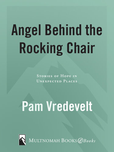 Angel Behind The Rocking Chair Stories Of Hope In Unexpected Places Pam Vredevelt