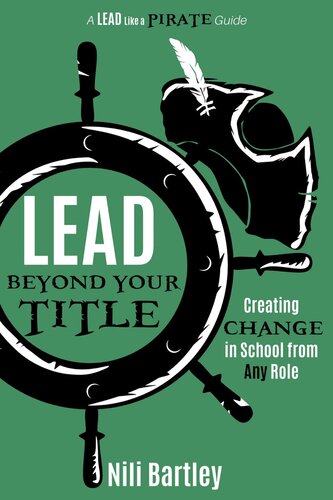 Lead Beyond Your Title Creating Change In School From Any Role Nili Bartley