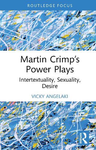 Martin Crimps Power Plays Intertextuality Sexuality Desire Vicky Angelaki