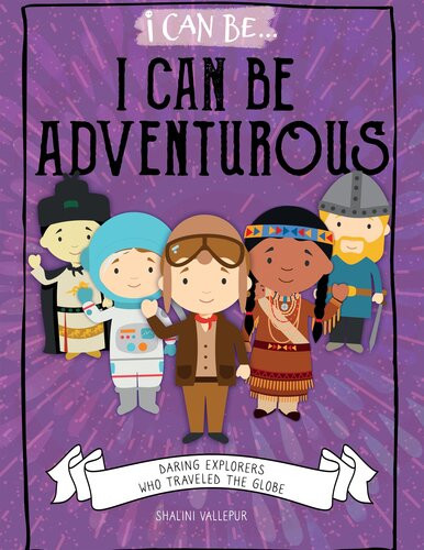 I Can Be Adventurous Daring Explorers Who Traveled The Globe Shalini Vallepur