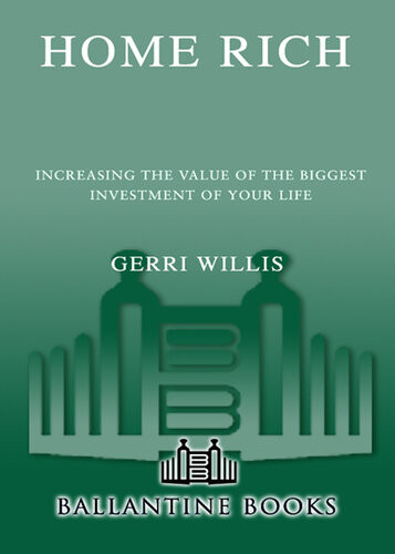 Home Rich Increasing The Value Of The Biggest Investment Of Your Life Gerri Willis