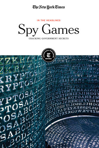 Spy Games Cracking Government Secrets The New York Times Editorial Staff