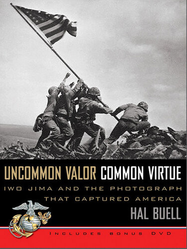 Uncommon Valor Common Virtue Iwo Jima And The Photograph That Captured America Hal Buell