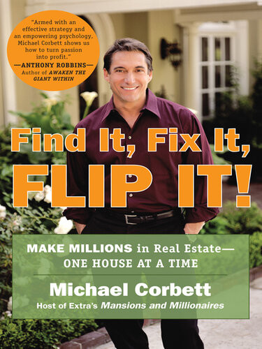 Find It Fix It Flip It Make Millions In Real Estateone House At A Time Michael Corbett