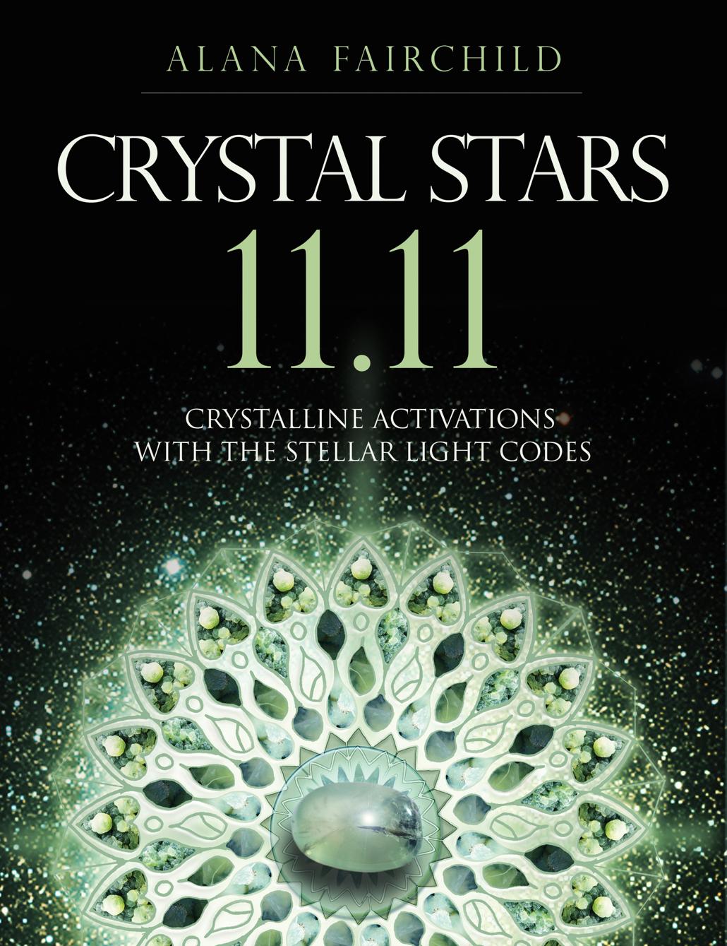 Crystal Stars 1111 Crystalline Activations With The Stellar Light Codes Alana Fairchild